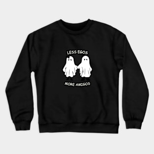 less egos more amigos - friendship Crewneck Sweatshirt